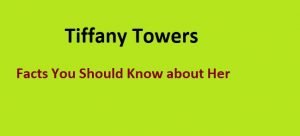 Tiffany Towers: Facts You Should Know