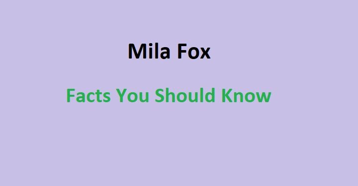 Mila Fox Interesting Facts You Should Know