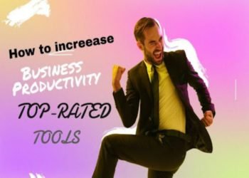 How to Increase Business Productivity: Top-Rated Tools to Help You