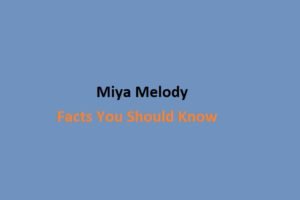 Miya Melody: Facts You Should Know