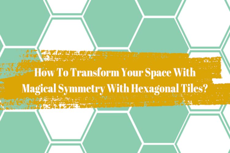 how-to-transform-your-space-with-magical-symmetry-with-hexagonal-tiles