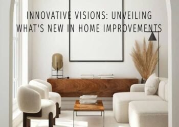 Innovative Visions: Unveiling What’s New in Home Improvements
