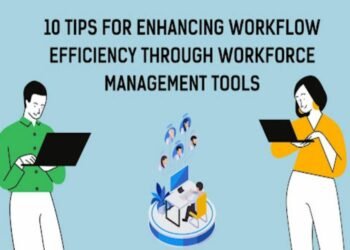 10 tips for enhancing workflow efficiency through workforce management tools